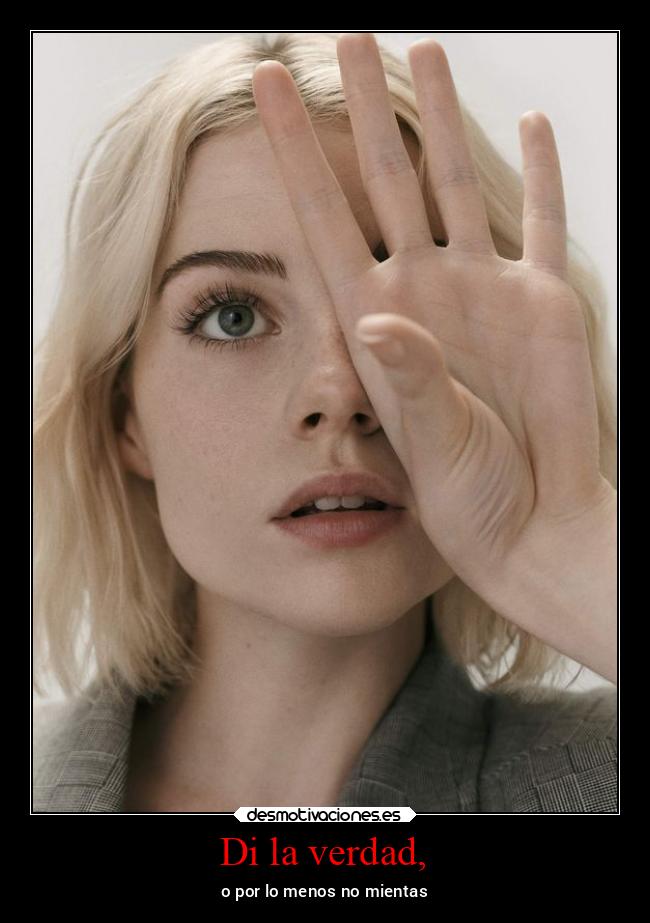 Di la verdad, - o por lo menos no mientas