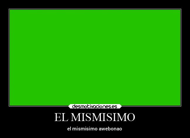 EL MISMISIMO - el mismisimo awebonao