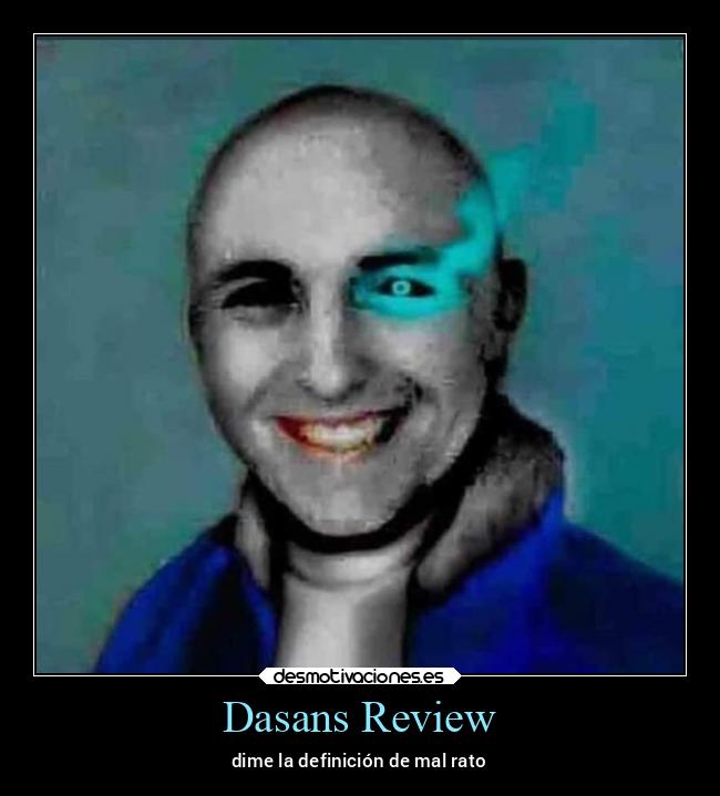 Dasans Review - dime la definición de mal rato