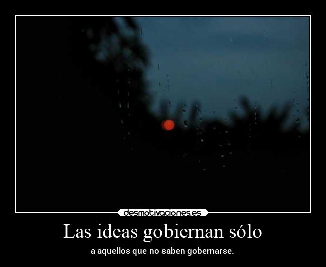 Las ideas gobiernan sólo - 