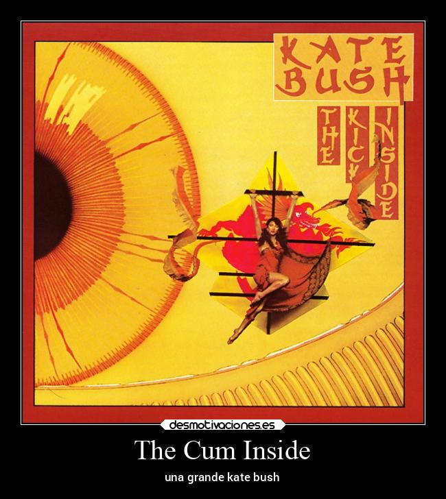 The Cum Inside - una grande kate bush