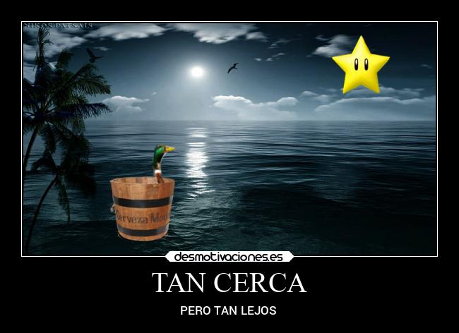 TAN CERCA - PERO TAN LEJOS