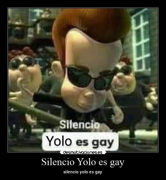 Silencio Yolo es gay - silencio yolo es gay