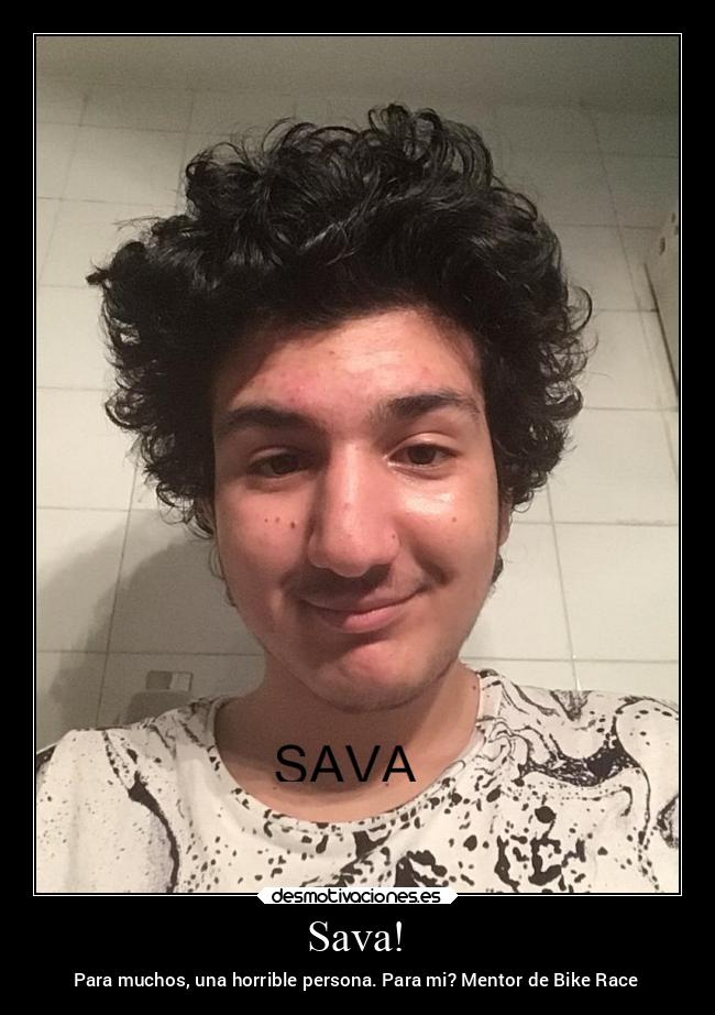 Sava! - Para muchos, una horrible persona. Para mi? Mentor de Bike Race