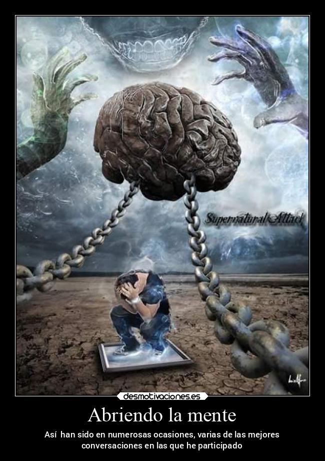 Abriendo la mente - Así han sido en numerosas ocasiones, varias de las mejores
conversaciones en las que he participado