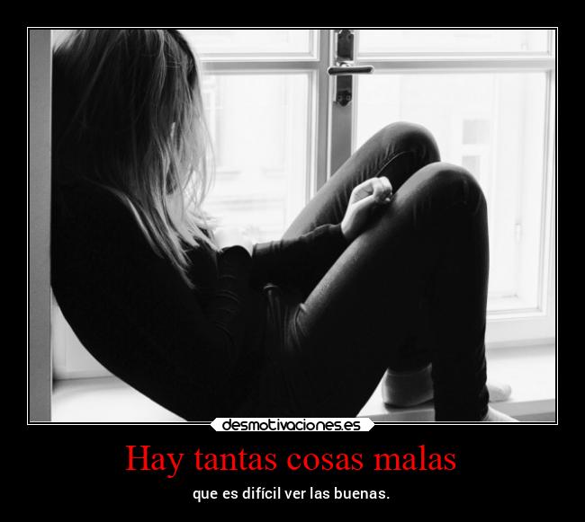 Hay tantas cosas malas -
