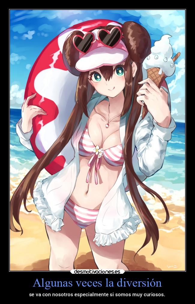 Algunas veces la diversión - se va con nosotros especialmente si somos muy curiosos.