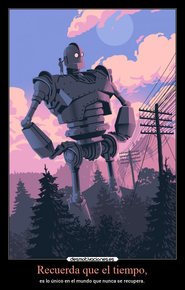 Recuerda que el tiempo, - es lo único en el mundo que nunca se recupera.