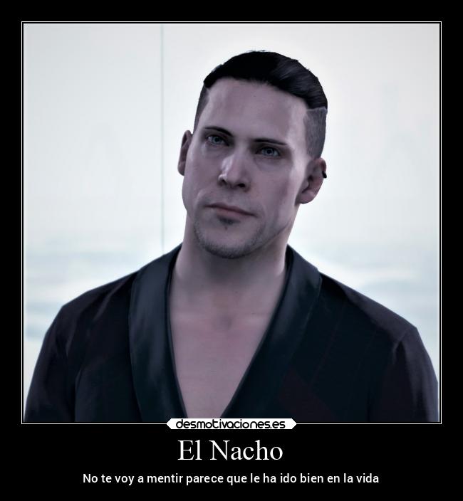 El Nacho - No te voy a mentir parece que le ha ido bien en la vida
