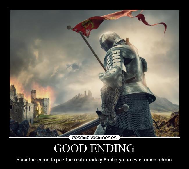 GOOD ENDING - Y asi fue como la paz fue restaurada y Emilio ya no es el unico admin