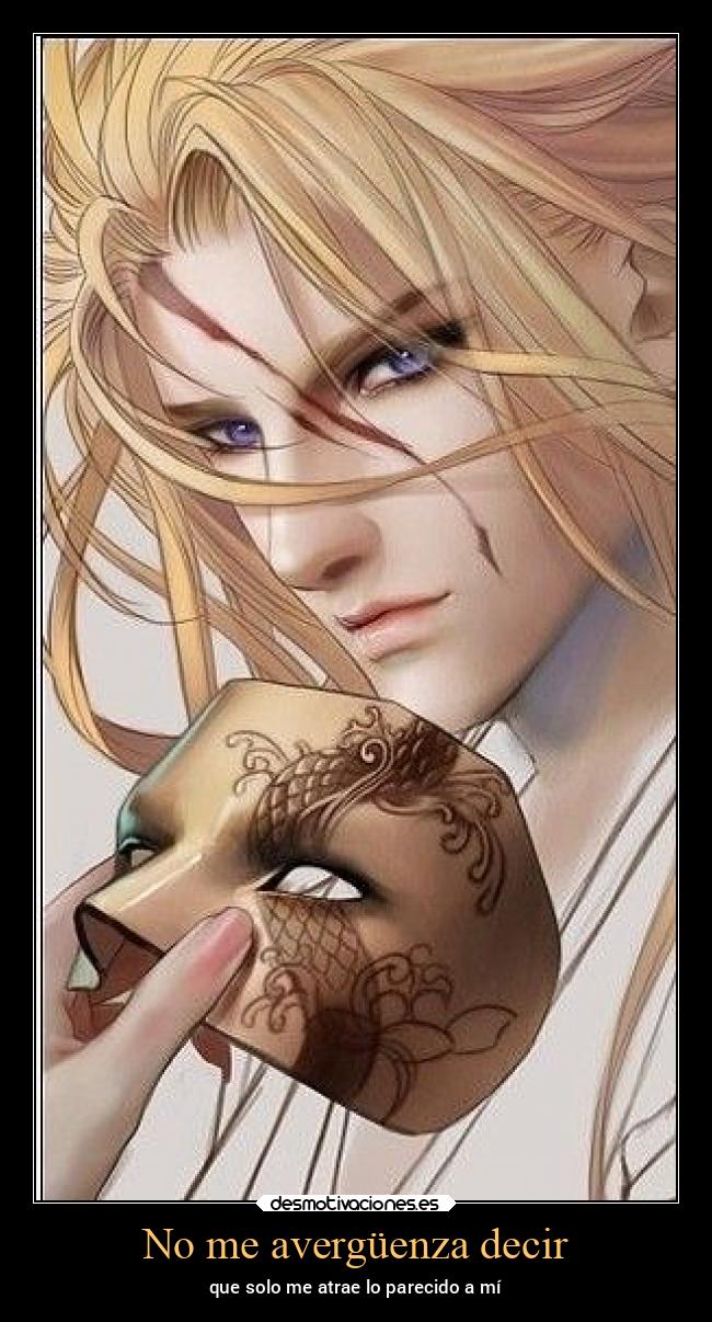 No me avergüenza decir - que solo me atrae lo parecido a mí