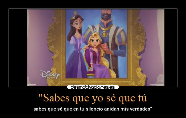 Sabes que yo sé que tú - sabes que sé que en tu silencio anidan mis verdades