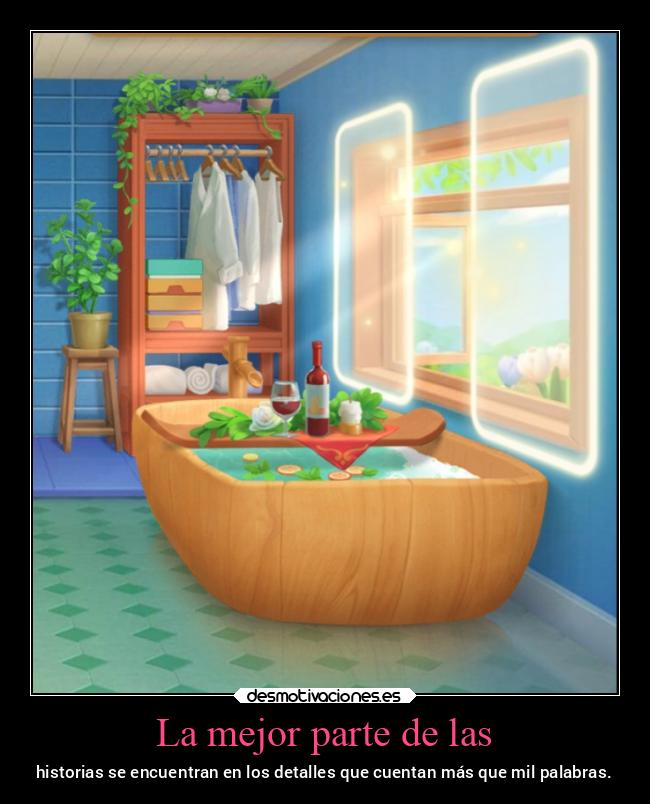 La mejor parte de las - historias se encuentran en los detalles que cuentan más que mil palabras.