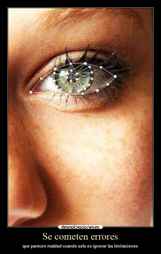 Se cometen errores - que parecen maldad cuando solo es ignorar las limitaciones