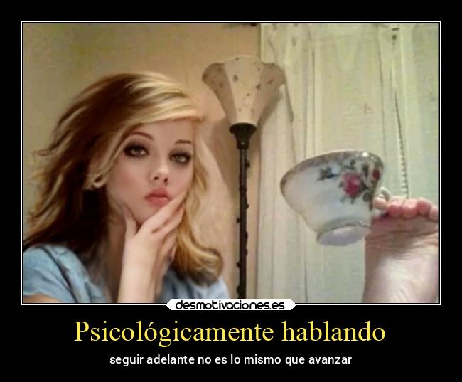 Psicológicamente hablando - seguir adelante no es lo mismo que avanzar