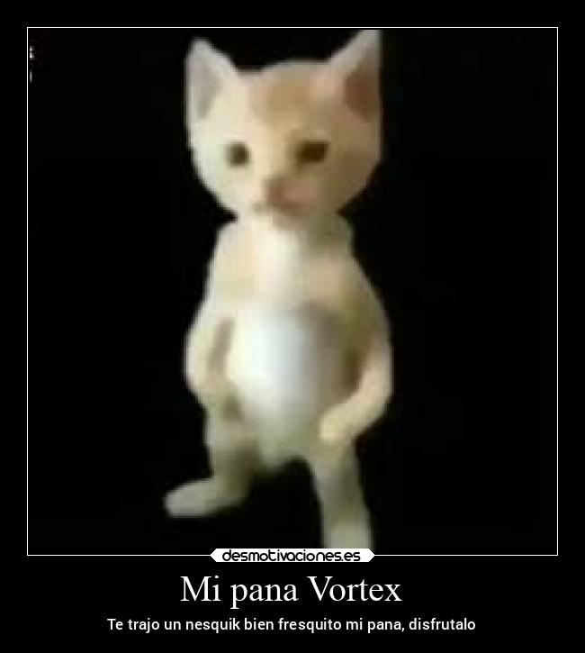 Mi pana Vortex - Te trajo un nesquik bien fresquito mi pana, disfrutalo