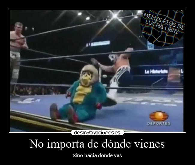 No importa de dónde vienes - Sino hacia donde vas