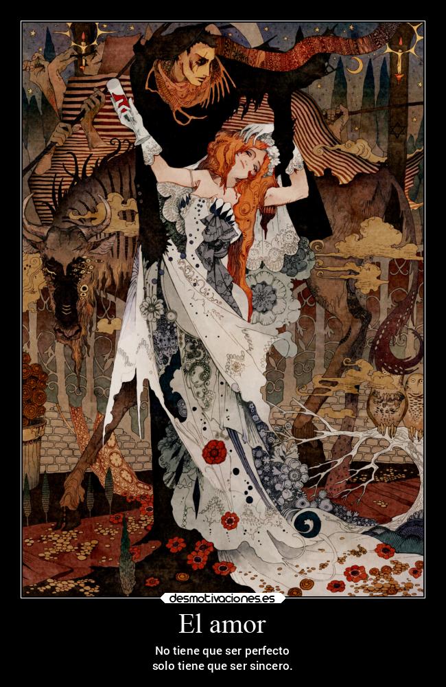 El amor - No tiene que ser perfecto
solo tiene que ser sincero.