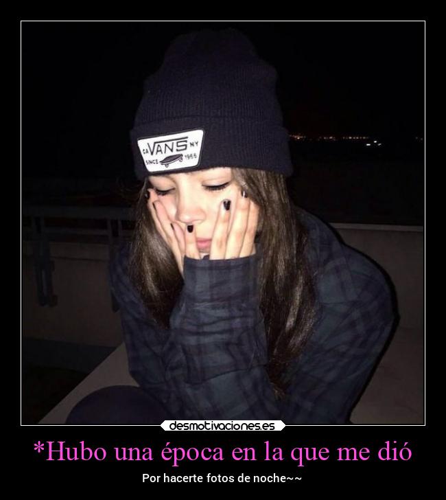 *Hubo una época en la que me dió -