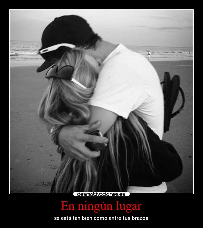 En ningún lugar - se está tan bien como entre tus brazos