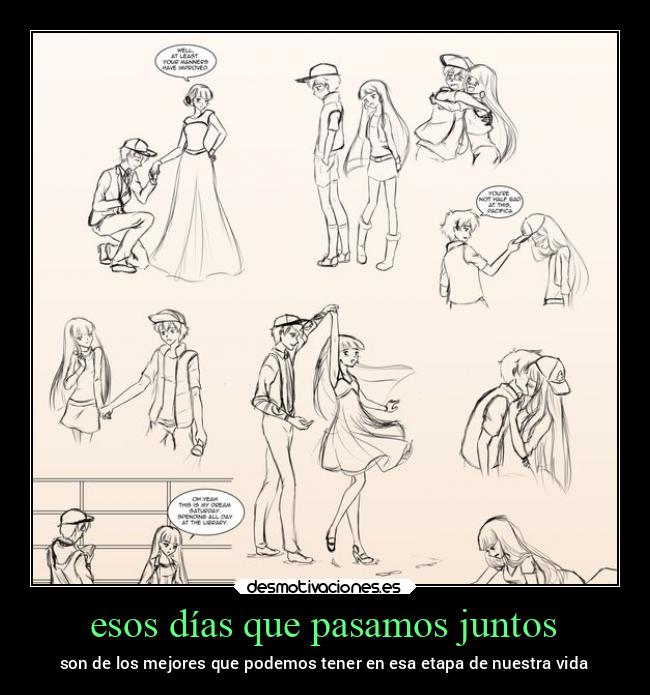 esos días que pasamos juntos - son de los mejores que podemos tener en esa etapa de nuestra vida