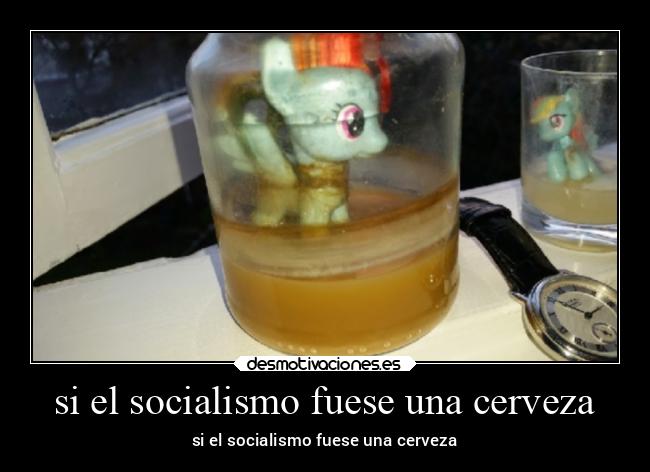 si el socialismo fuese una cerveza - si el socialismo fuese una cerveza