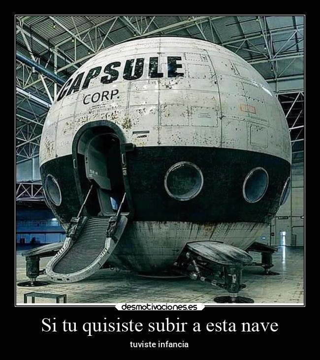 Si tu quisiste subir a esta nave - tuviste infancia