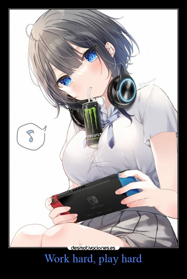 Work hard, play hard -