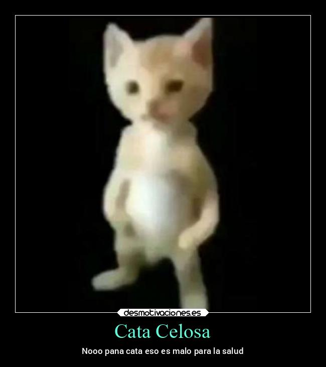 Cata Celosa - Nooo pana cata eso es malo para la salud