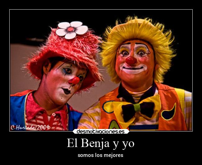 El Benja y yo - somos los mejores