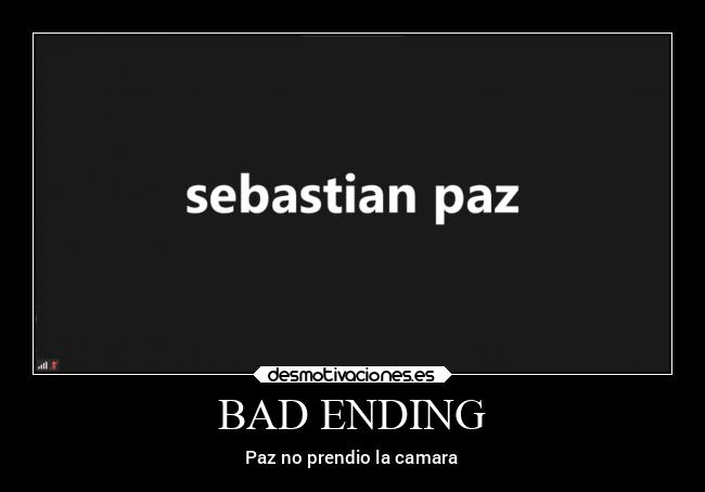 BAD ENDING - Paz no prendio la camara
