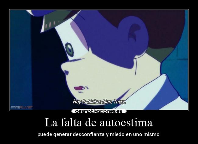 La falta de autoestima - puede generar desconfianza y miedo en uno mismo