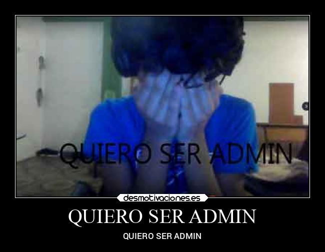 QUIERO SER ADMIN - 