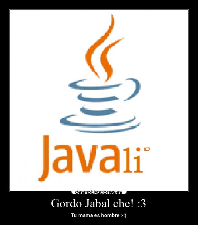 Gordo Jabal che! :3 - 