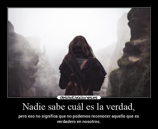 Nadie sabe cuál es la verdad, - 