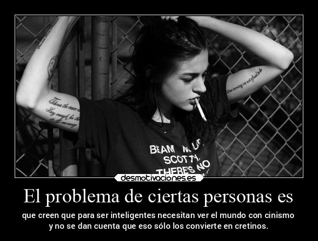 El problema de ciertas personas es -