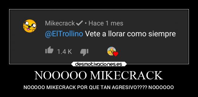 NOOOOO MIKECRACK - NOOOOO MIKECRACK POR QUE TAN AGRESIVO???? NOOOOOO