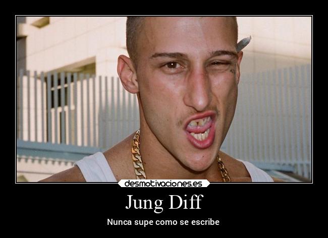 Jung Diff - Nunca supe como se escribe