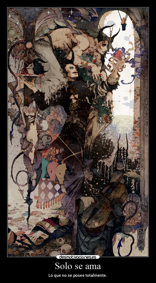 Solo se ama - Lo que no se posee totalmente.