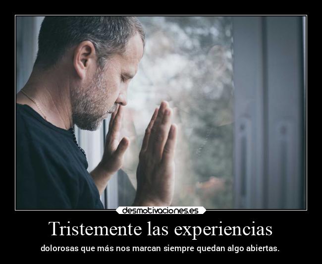 Tristemente las experiencias -