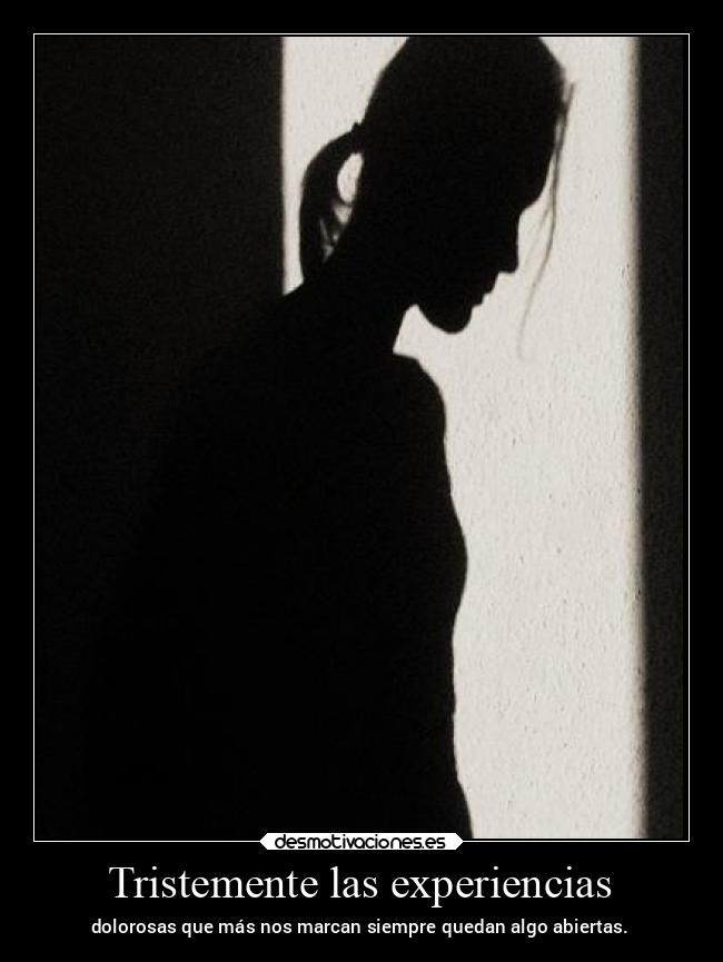 Tristemente las experiencias -