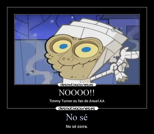 No sé - No sé zorra.
