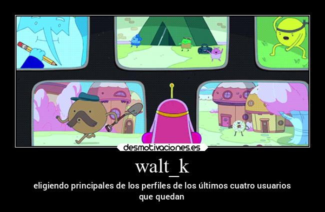 walt_k - eligiendo principales de los perfiles de los últimos cuatro usuarios
que quedan