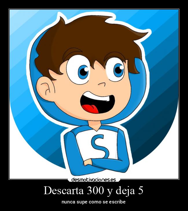Descarta 300 y deja 5 - nunca supe como se escribe