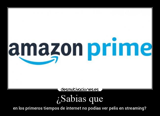 ¿Sabias que - en los primeros tiempos de internet no podias ver pelis en streaming?