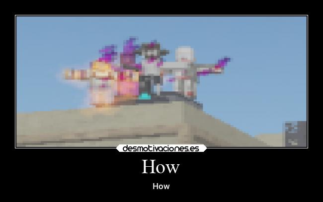 How - How