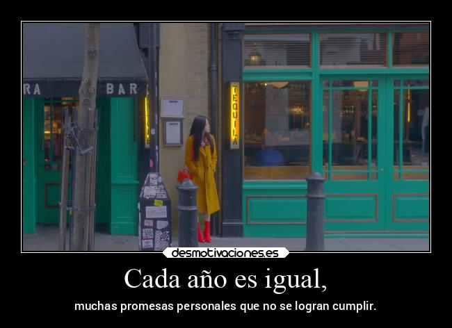 Cada año es igual, - muchas promesas personales que no se logran cumplir.