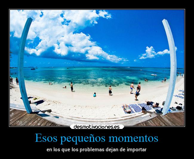 Esos pequeños momentos - en los que los problemas dejan de importar