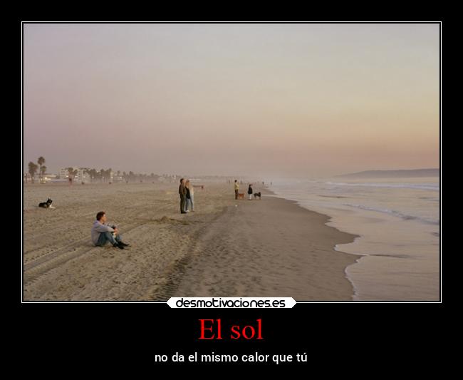El sol - no da el mismo calor que tú