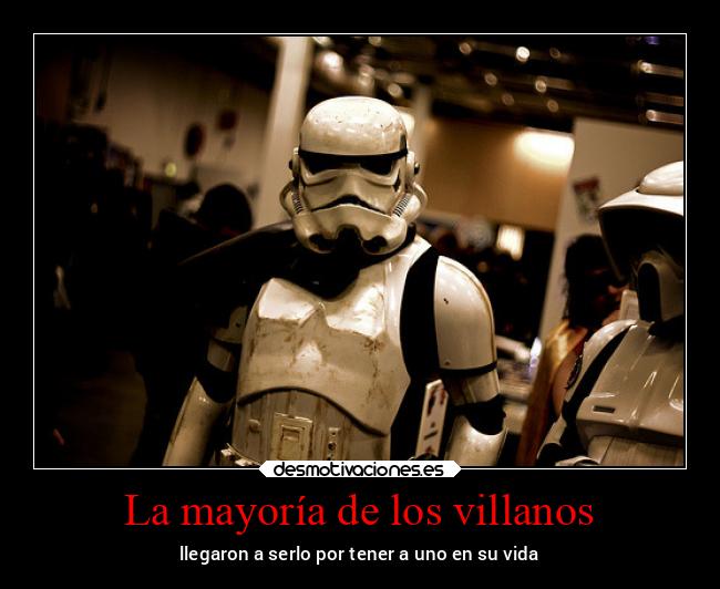 La mayoría de los villanos - llegaron a serlo por tener a uno en su vida